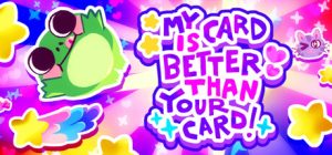 我的牌更好!/ My Card Is Better Than Your Card! Build.23287367 免安装中文版-任任的小木屋 - 热点知汇