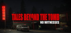 坟墓之外的故事:无目击者/Tales Beyond The Tomb – No Witnesses 免安装英文版-任任的小木屋 - 热点知汇