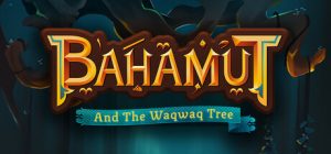 巴哈姆特与瓦克瓦克之树 /Bahamut and the Waqwaq Tree Build.21239257 免安装中文版-任任的小木屋 - 热点知汇