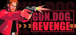 枪X狗X复仇 /GUN.DOG.REVENGE   Build.22543538   免安装中文版-任任的小木屋 - 热点知汇