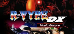 异形战机：DX – 音乐返场/R-TYPE DX Music Encore    Build.23074528   免安装中文版-任任的小木屋 - 热点知汇