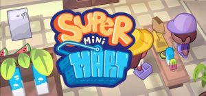 超级便利店 |超级迷你超市/Super Mini Mart Build.22908799 免安装中文版-任任的小木屋 - 热点知汇