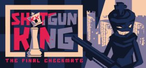 霰弹枪王：最后的将死/ Shotgun King: The Final Checkmate   Build.22839057   免安装中文版-任任的小木屋 - 热点知汇