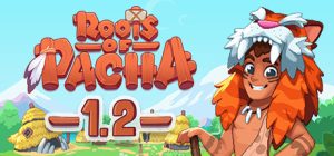 帕夏时代/Roots of Pacha/PC+手机双端   v1.3.1.1 免安装中文版-任任的小木屋 - 热点知汇