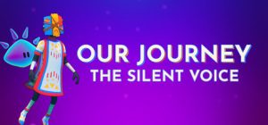 我们的旅程：无言之行 /Our Journey The Silent Voice   Build.21671666   免安装中文版-任任的小木屋 - 热点知汇