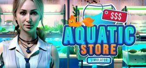 水族店模拟器|水生商店模拟器/ Aquatic Store Simulator   Build.21900957  免安装中文版-任任的小木屋 - 热点知汇
